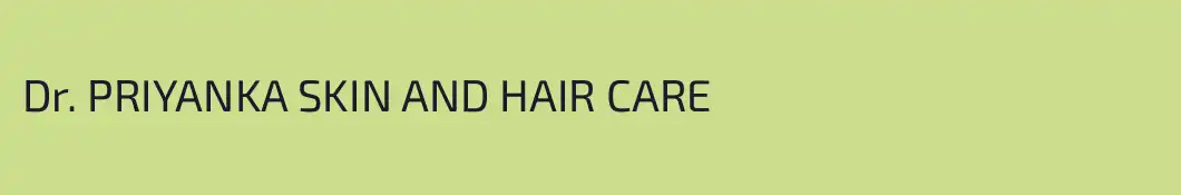 Dr. PRIYANKA SKIN AND HAIR CARE
